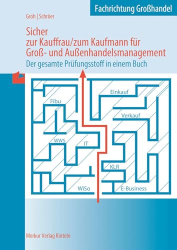 Sicher zur Kauffrau/zum Kaufmann für Groß- und Außenhandelsmanagement: Der gesamte Prüfungsstoff in einem Buch von MERKUR RINTELN