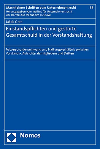 Einstandspflichten und gestörte Gesamtschuld in der Vorstandshaftung: Mitverschuldenseinwand und Haftungsverhältnis zwischen Vorstands-, ... Schriften zum Unternehmensrecht, Band 58)
