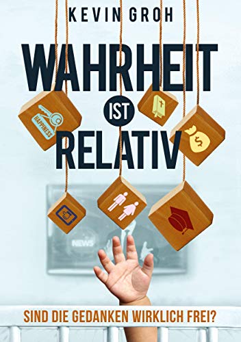 Wahrheit ist relativ: Sind die Gedanken wirklich frei? Wahrheit ist relativ: Sind die Gedanken wirklich frei? von Books on Demand GmbH