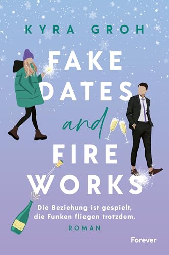 Fake Dates and Fireworks: Roman | Fake Dating und Enemies-to-Lovers: In dieser sexy RomCom sprühen die Funken von Forever