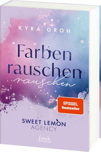 Farbenrauschen (Sweet Lemon Agency, Band 2): Enemies to Lovers mit Werbeagentur-Vibes - Band 2 der heißen Office Romance von SPIEGEL-Bestsellerautorin Kyra Groh von LOEWE
