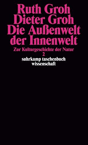 Die Außenwelt der Innenwelt: Zur Kulturgeschichte der Natur 2 (suhrkamp taschenbuch wissenschaft)