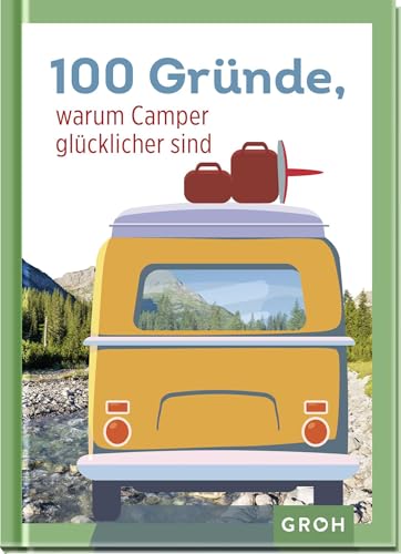 100 Gründe, warum Camper glücklicher sind: Lustiges Geschenk für alle Camping-Liebhaber (Geschenkideen für Reisefans)