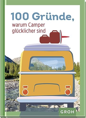 100 Gründe, warum Camper glücklicher sind: Lustiges Geschenk für alle Camping-Liebhaber (Geschenkideen für Reisefans)