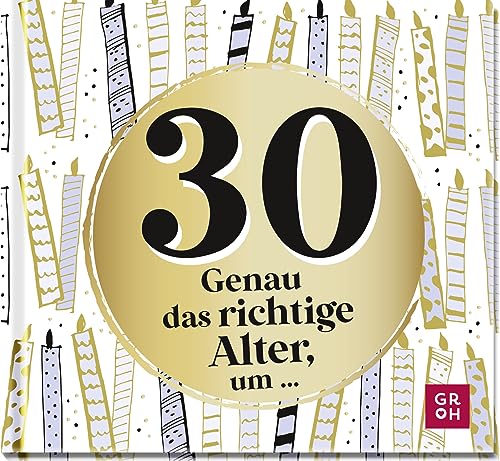 30 - Genau das richtige Alter, um ...: Mini-Geschenkbuch zum 30. Geburtstag mit 30 kleinen Ideen für das neue Lebensjahr (Zum runden Geburtstag (statt Kerzen auf der Torte)) 30 - Genau das richtige Alter, um ...: Mini-Geschenkbuch zum 30. Geburtstag mit 30 kleinen Ideen für das neue Lebensjahr (Zum runden Geburtstag (statt Kerzen auf der Torte))