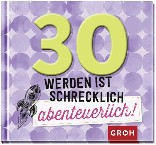 30 werden ist schrecklich abenteuerlich! 30 werden ist schrecklich abenteuerlich!