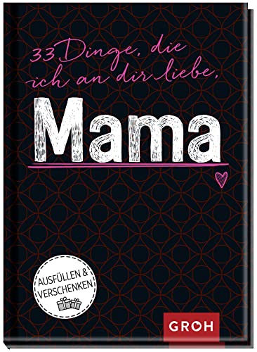 33 Dinge, die ich an dir liebe, Mama: Ausfüllen & verschenken 33 Dinge, die ich an dir liebe, Mama: Ausfüllen & verschenken