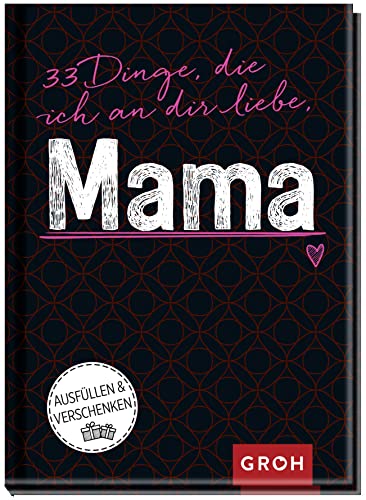 33 Dinge, die ich an dir liebe, Mama: Ausfüllen & verschenken