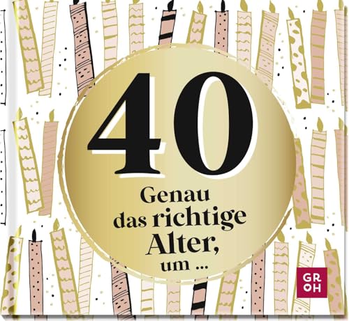 40 - Genau das richtige Alter, um ...: Mini-Geschenkbuch zum 40. Geburtstag mit 40 kleinen Ideen für das neue Lebensjahr (Zum runden Geburtstag (statt Kerzen auf der Torte)) 40 - Genau das richtige Alter, um ...: Mini-Geschenkbuch zum 40. Geburtstag mit 40 kleinen Ideen für das neue Lebensjahr (Zum runden Geburtstag (statt Kerzen auf der Torte))