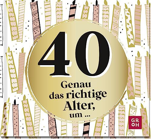 40 - Genau das richtige Alter, um ...: Mini-Geschenkbuch zum 40. Geburtstag mit 40 kleinen Ideen für das neue Lebensjahr (Zum runden Geburtstag (statt Kerzen auf der Torte)) 40 - Genau das richtige Alter, um ...: Mini-Geschenkbuch zum 40. Geburtstag mit 40 kleinen Ideen für das neue Lebensjahr (Zum runden Geburtstag (statt Kerzen auf der Torte))