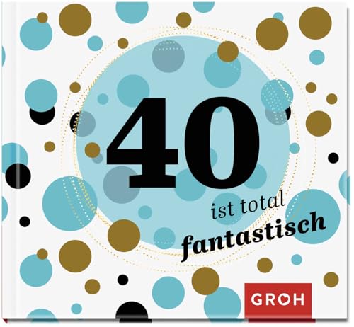 40 ist total fantastisch: Geschenkbuch zum 40. Geburtstag | Geschenkidee zum runden Geburtstag für Freunde, Familie oder Bekannte (Zum runden Geburtstag (mit Goldveredelung)) 40 ist total fantastisch: Geschenkbuch zum 40. Geburtstag | Geschenkidee zum runden Geburtstag für Freunde, Familie oder Bekannte (Zum runden Geburtstag (mit Goldveredelung))