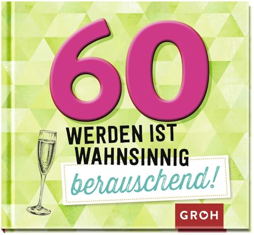 60 werden ist wahnsinnig berauschend!: Lustiges Mini-Geschenkbuch zum 60. Geburtstag, ideal auch als Ersatz für eine Geburtstagskarte (Lustige Geschenkbücher zum runden Geburtstag) 60 werden ist wahnsinnig berauschend!: Lustiges Mini-Geschenkbuch zum 60. Geburtstag, ideal auch als Ersatz für eine Geburtstagskarte (Lustige Geschenkbücher zum runden Geburtstag)