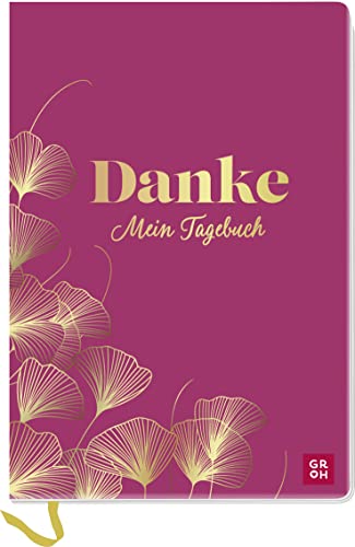 Danke - Mein Tagebuch: Eintragbuch und Journal für bewusste Selbstreflexion und Dankbarkeit im Alltag | mit ausführlicher Einleitung und anleitenden Fragen