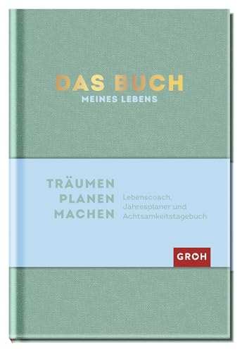 Das Buch meines Lebens (Grün): Lebenscoach, Jahresplaner und Achtsamkeitstagebuch von Groh Verlag