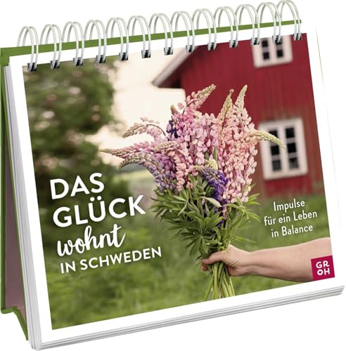 Das Glück wohnt in Schweden - Impulse für ein Leben in Balance: Spiralaufsteller mit Inspirationen für ein schöneres Leben aus dem hohen Norden von Groh