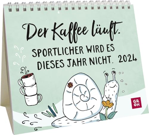 Mini-Kalender 2024: Der Kaffee läuft. Sportlicher wird es dieses Jahr nicht.: Kleiner Tischkalender zum Aufstellen mit Monatskalendarium und Platz für Notizen von Groh Verlag