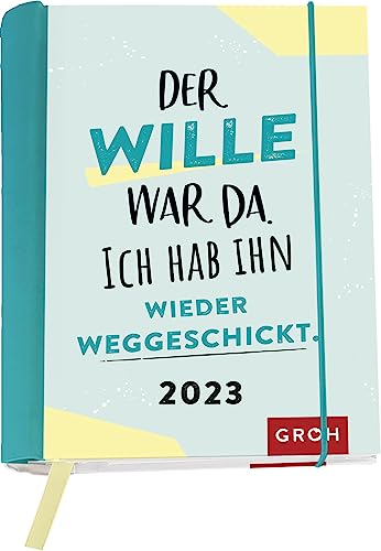 Der Wille war da. Ich hab ihn wieder weggeschickt. 2023: Wochenkalender mit 12 Postkarten (Terminplaner für die Handtasche)