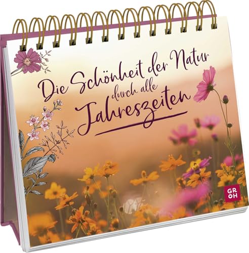 Die Schönheit der Natur durch alle Jahreszeiten: Geschenk für Naturliebhaber | zauberhafte Naturaufnahmen und inspirierenden Zitate für Achtsamkeit in ... für Naturliebhaber und Gartenfreunde) von Groh