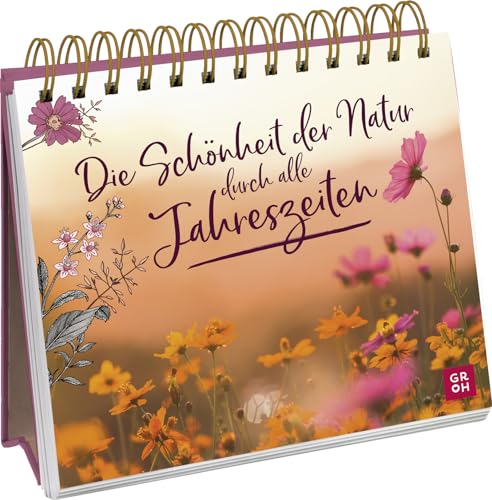 Die Schönheit der Natur durch alle Jahreszeiten: Geschenk für Naturliebhaber | zauberhafte Naturaufnahmen und inspirierenden Zitate für Achtsamkeit in ... für Naturliebhaber und Gartenfreunde)