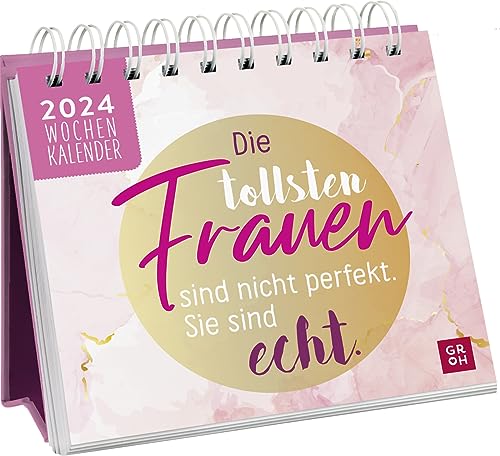 Mini-Wochenkalender 2024: Die tollsten Frauen sind nicht perfekt, sie sind echt: Tischkalender mit Wochenkalendarium zum Aufstellen mit motivierenden Sprüchen und Zitaten für Frauen von Groh Verlag