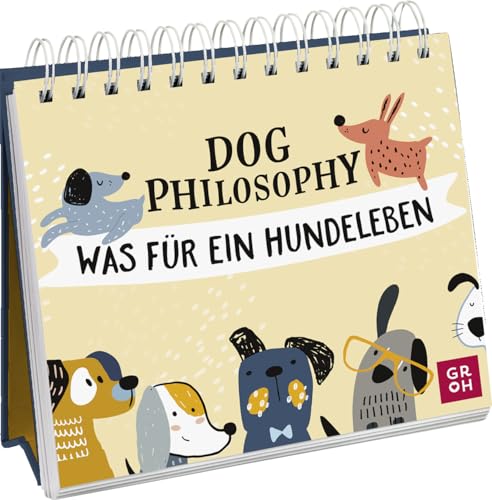 Dog Philosophy: Was für ein Hundeleben! Humorvoller Sprüche-Aufsteller für Hundeliebhaber mit Hundeillustrationen, Hundefotos und Aphorismen Dog Philosophy: Was für ein Hundeleben! Humorvoller Sprüche-Aufsteller für Hundeliebhaber mit Hundeillustrationen, Hundefotos und Aphorismen