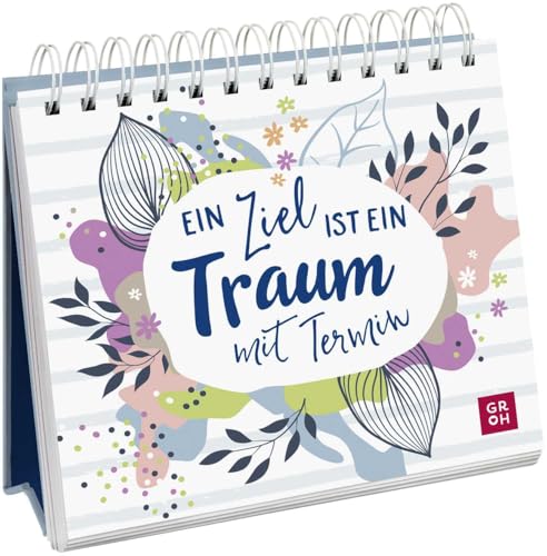 Ein Ziel ist ein Traum mit Termin: Kleiner Aufsteller mit 52 Texten und Zitaten voller Motivation Ein Ziel ist ein Traum mit Termin: Kleiner Aufsteller mit 52 Texten und Zitaten voller Motivation