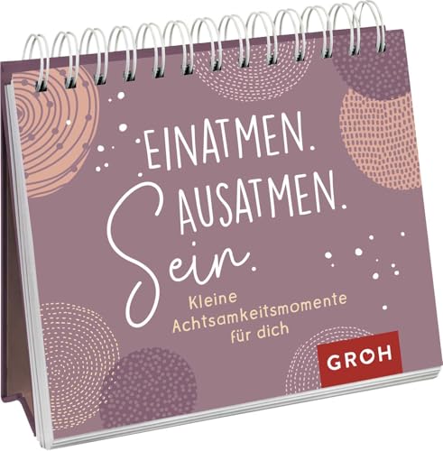 Einatmen. Ausatmen. Sein. - Kleine Achtsamkeitsmomente für dich (Geschenke für mehr Lebensfreude, Glücksgefühle und Achtsamkeit im Alltag)