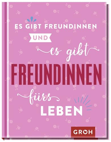 Es gibt Freundinnen. Und es gibt Freundinnen fürs Leben: Das perfekte Geschenk für die beste Freundin Es gibt Freundinnen. Und es gibt Freundinnen fürs Leben: Das perfekte Geschenk für die beste Freundin