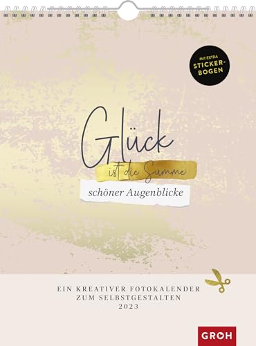 Fotokalender Glück ist die Summe schöner Augenblicke 2023: Ein kreativer Bastelkalender zum Selbstgestalten