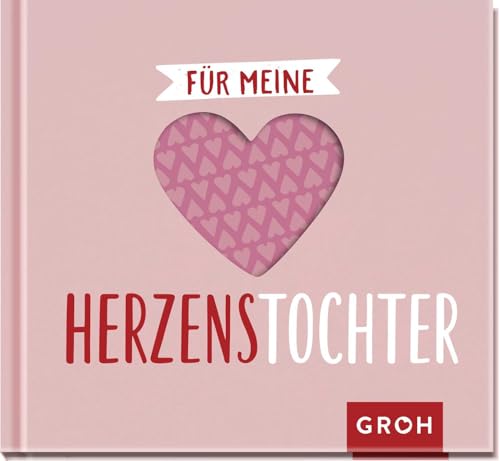 Für meine Herzenstochter: Kleines Geschenkbuch mit hochwertiger Herzstanzung: Liebevolle Sprüche und Komplimente für die beste Tochter der Welt (Für meine Herzenmenschen) von Groh Verlag