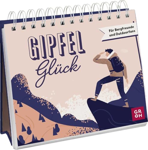 Gipfelglück: Für Bergfreunde und Outdoorfans | Spiralbuch zum Aufstellen mit Sprüchen und Illustrationen für Berg-Liebhaber (Geschenke für alle, die die Berge lieben) von Groh