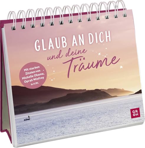 Glaub an dich und deine Träume: Deko-Aufsteller mit motivierenden Sprüchen und starken Zitaten von Michelle Obama, Oprah Winfrey u.v.m. (Geschenke für ... Glücksgefühle und Achtsamkeit im Alltag) von Groh