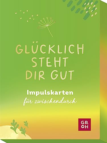 Glücklich steht dir gut: Impulskarten für zwischendurch