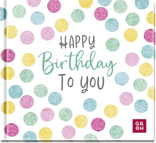 Happy Birthday to you: Alles Gute zum Geburtstag | Modernes Mini-Buch mit Sprüchen und Zitaten zum Geburtstag | Ideales kleines Geschenk für Freund:innen, Kolleg:innen, Nachbar:innen Happy Birthday to you: Alles Gute zum Geburtstag | Modernes Mini-Buch mit Sprüchen und Zitaten zum Geburtstag | Ideales kleines Geschenk für Freund:innen, Kolleg:innen, Nachbar:innen von Groh