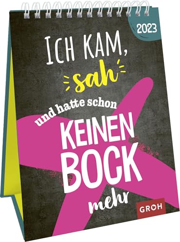 Ich kam, sah ... und hatte schon keinen Bock mehr 2023: Dekorativer Wochenkalender im Hochformat zum Hinstellen