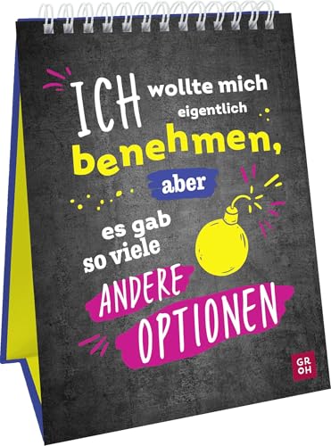 Ich wollte mich eigentlich benehmen, aber es gab so viele andere Optionen: Dekorativer Aufsteller im Hochformat mit frechen Sprüchen für Büro, Home Office, Küche & Co. von Groh