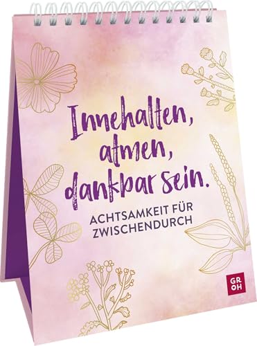 Innehalten, atmen, dankbar sein. Achtsamkeit für zwischendurch: Aufsteller mit Achtsamkeitsübungen, Sprüchen & Zitaten (Geschenke für mehr Lebensfreude, Glücksgefühle und Achtsamkeit im Alltag) Innehalten, atmen, dankbar sein. Achtsamkeit für zwischendurch: Aufsteller mit Achtsamkeitsübungen, Sprüchen & Zitaten (Geschenke für mehr Lebensfreude, Glücksgefühle und Achtsamkeit im Alltag)