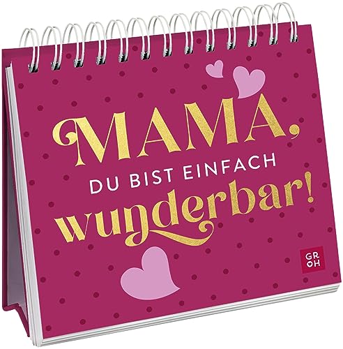 Mama, du bist einfach wunderbar!: Spiralaufsteller mit liebevollen Komplimenten zum Muttertag von Groh