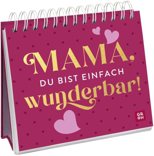 Mama, du bist einfach wunderbar!: Spiralaufsteller mit liebevollen Komplimenten. Das perfekte Geschenk zum Muttertag! Mama, du bist einfach wunderbar!: Spiralaufsteller mit liebevollen Komplimenten. Das perfekte Geschenk zum Muttertag!