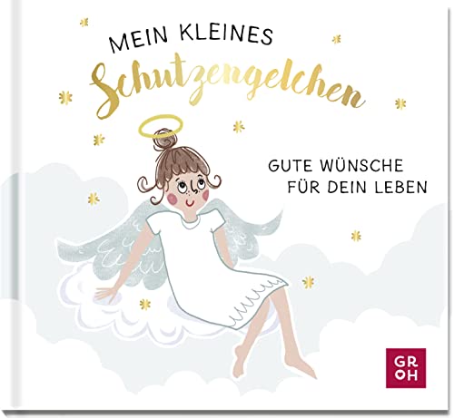 Mein kleines Schutzengelchen – Gute Wünsche für dein Leben: Mini-Geschenkbuch mit goldfolienveredeltem Cover als kleine Aufmerksamkeit für einen lieben Menschen Mein kleines Schutzengelchen – Gute Wünsche für dein Leben: Mini-Geschenkbuch mit goldfolienveredeltem Cover als kleine Aufmerksamkeit für einen lieben Menschen