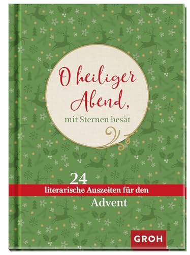 O heiliger Abend, mit Sternen besät … 24 literarische Auszeiten für den Advent O heiliger Abend, mit Sternen besät … 24 literarische Auszeiten für den Advent