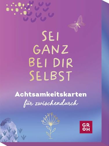 Sei ganz bei dir selbst: Achtsamkeitskarten für zwischendurch (Impulskarten)