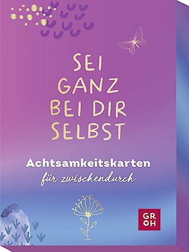 Sei ganz bei dir selbst: Achtsamkeitskarten für zwischendurch (Impulskarten)
