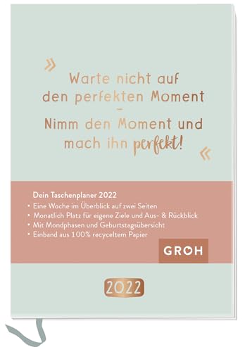 Warte nicht auf den perfekten Moment. Nimm den Moment und mach ihn perfekt. 2022: Terminplaner a6 mit Wochenansicht, Ferienterminen, Jahresübersichten 2022/2023 und Mondphasen