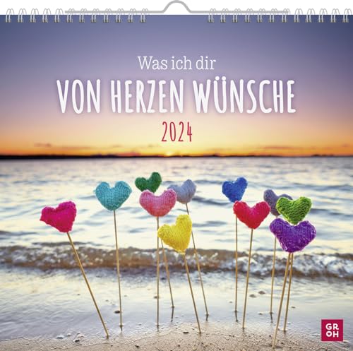 Wandkalender 2024: Was ich dir von Herzen wünsche: Dekorativer Kalender zum Aufhängen mit Monatskalendarium mit lieben Wünschen von Groh Verlag