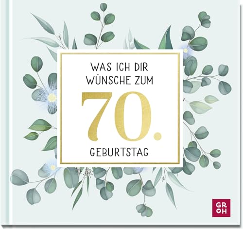 Was ich dir wünsche zum 70. Geburtstag: Edles Geschenkbuch mit Kurztexten, Glückwünschen und festlichen Fotografien für Frauen und Männer zum runden Geburtstag Was ich dir wünsche zum 70. Geburtstag: Edles Geschenkbuch mit Kurztexten, Glückwünschen und festlichen Fotografien für Frauen und Männer zum runden Geburtstag