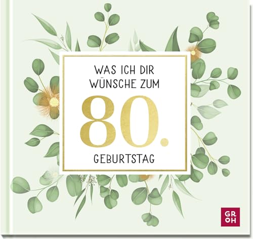 Was ich dir wünsche zum 80. Geburtstag: Edles Geschenkbuch mit Kurztexten, Glückwünschen und festlichen Fotografien für Frauen und Männer zum runden Geburtstag