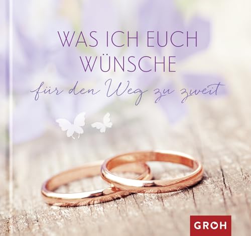 Was ich euch wünsche für den Weg zu zweit Was ich euch wünsche für den Weg zu zweit