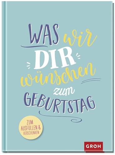 Was wir dir wünschen zum Geburtstag: Zum Ausfüllen & Verschenken