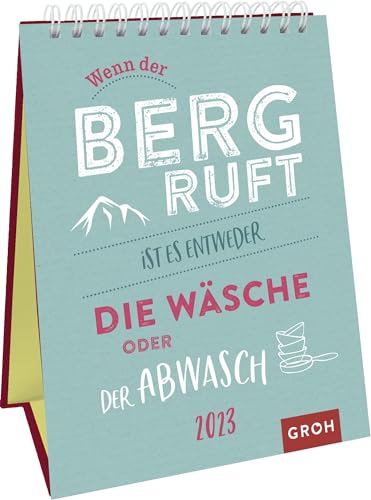 Wenn der Berg ruft, ist es entweder die Wäsche oder der Abwasch 2023: Dekorativer Wochenkalender im Hochformat zum Hinstellen